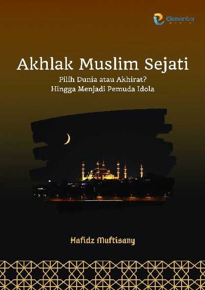 Akhlak Muslim Sejati: Pilih Dunia atau Akhirat? Hingga Menjadi Pemuda Idola